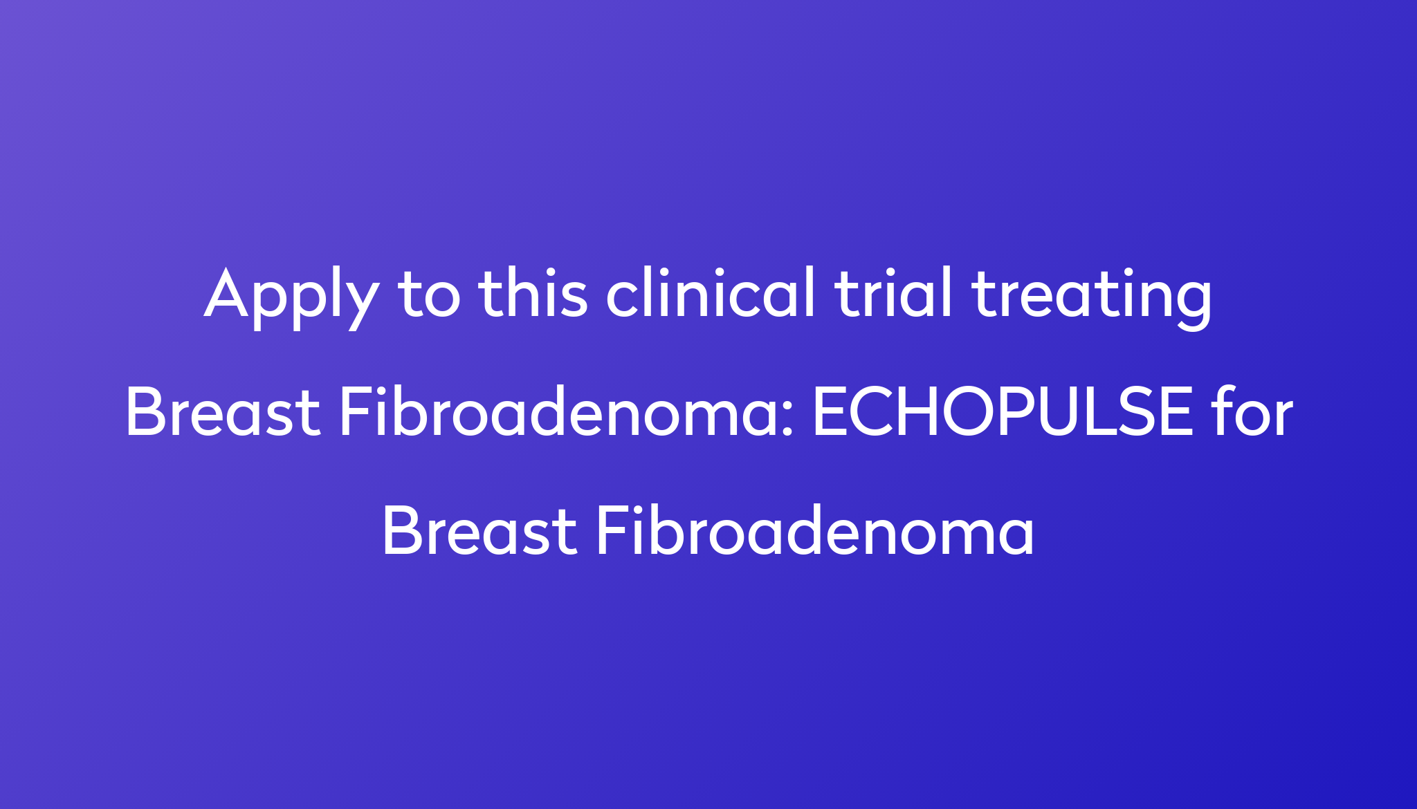 Echopulse For Breast Fibroadenoma Clinical Trial 2024 Power